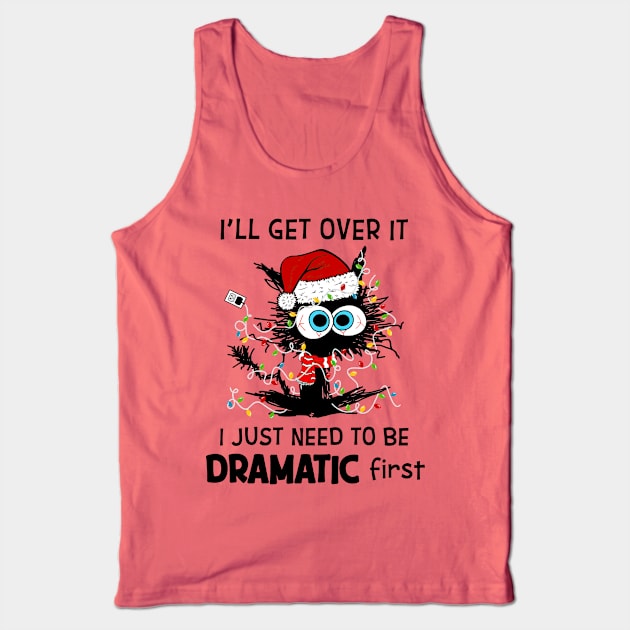 Cat Santa Hat I'll Get Over It Need To Be Dramatic First Tank Top by Gearlds Leonia